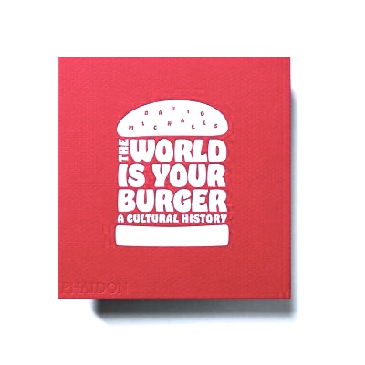 The world is your burger The world is your burger - A cultural History